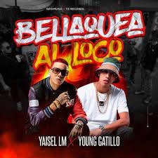 Yaisel LM Ft. Young Gatillo – Bellaquea al Loco